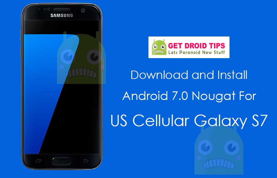Download Install Android 7.0 Nougat For US Cellular Galaxy S7 G930U (USA)