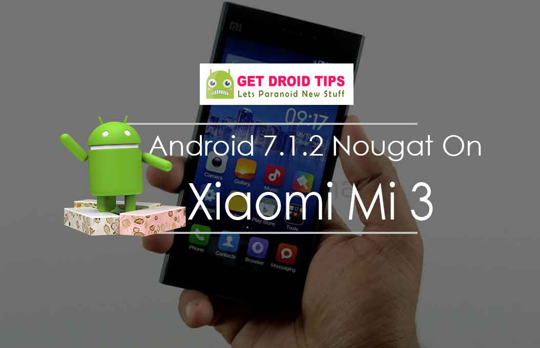Download Install Android 7 1 2 Nougat On Xiaomi Mi 3 Custom Rom Aicp