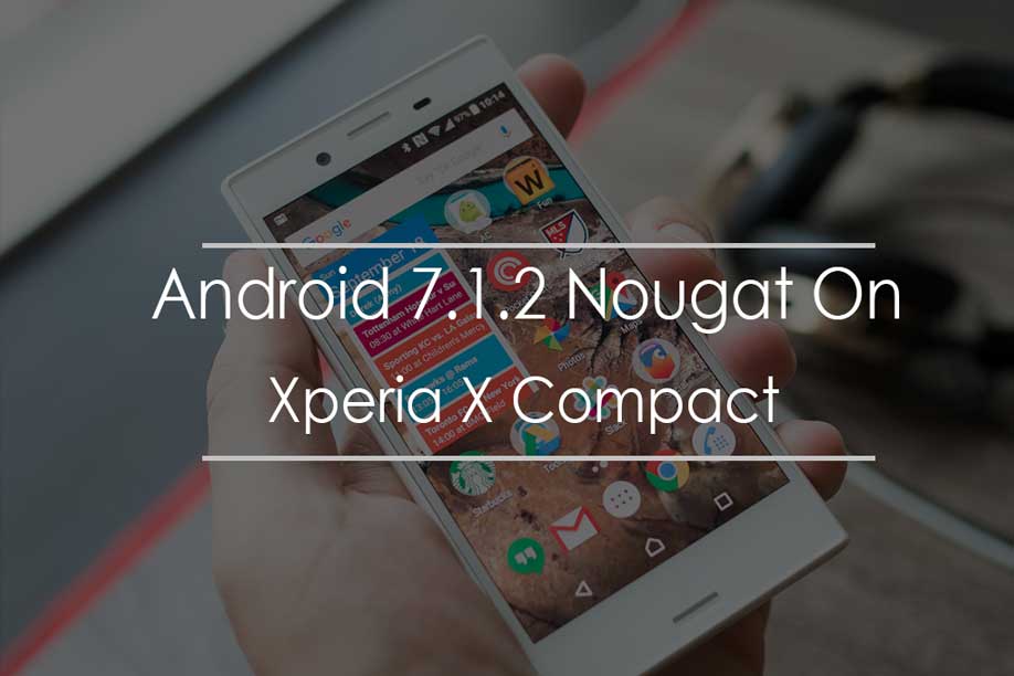 Android 7.1.2 Nougat On Xperia X Compact