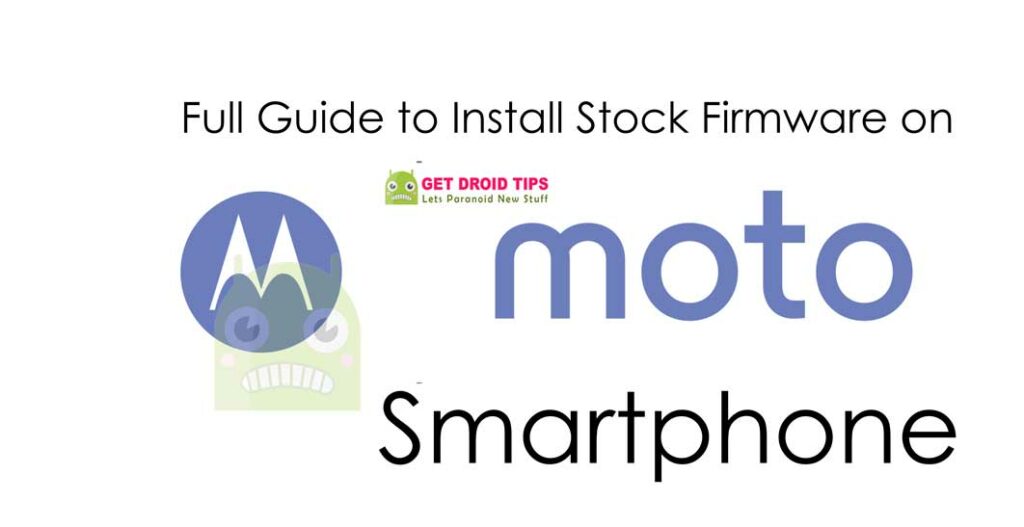 Full Guide On How To Install Stock Firmware On Moto Smartphone