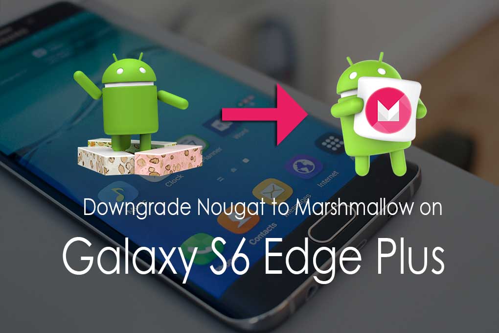 How To Downgrade AT&T Galaxy S6 Edge Plus G928A From Android Nougat To Marshmallow