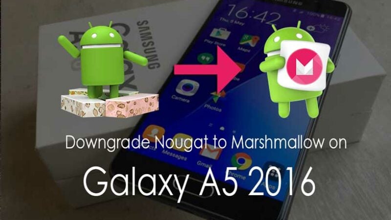 How To Downgrade Galaxy A5 2016 From Android Nougat To Marshmallow
