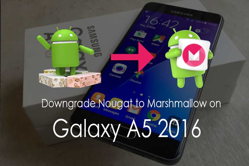 How To Downgrade Galaxy A5 2016 From Android Nougat To Marshmallow