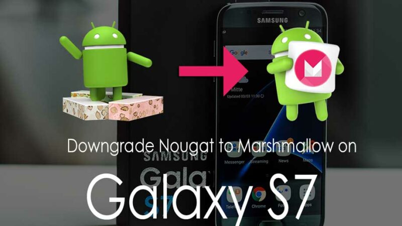 How To Downgrade Galaxy S7 From Android Nougat To Marshmallow