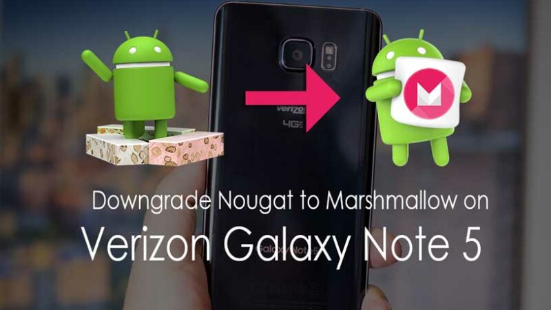 How To Downgrade Verizon Galaxy Note 5 From Android Nougat To Marshmallow