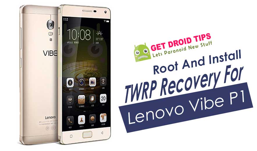How To Root And Install TWRP Recovery For Lenovo Vibe P1/Turbo