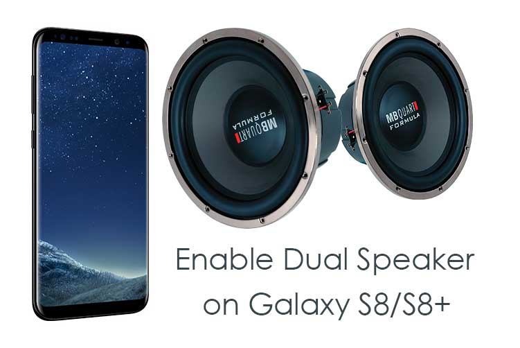 How to Enable Dual Speaker on Samsung Galaxy S8 and S8+