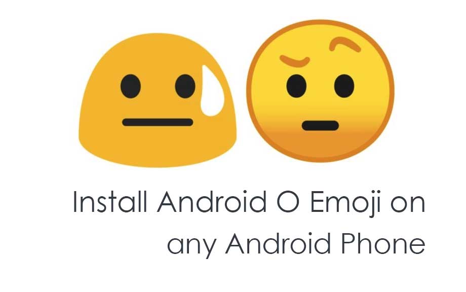 How to Install Android O Emoji on any Android Phone (aka Android Oreo 8.0 Emoji)