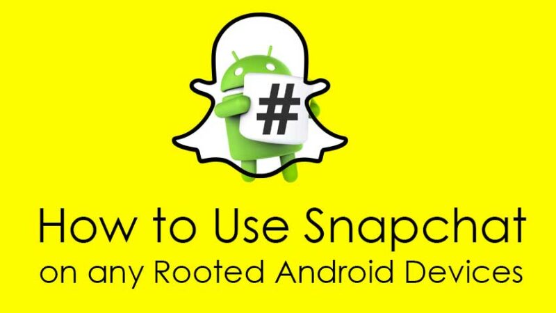 How to Use Snapchat on any Rooted Android Devices