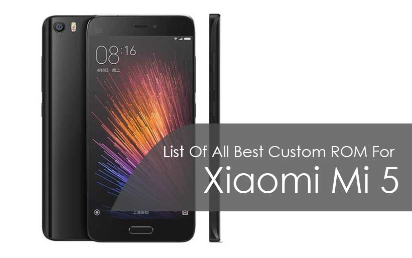 List Of All Best Custom ROM For Xiaomi Mi 5