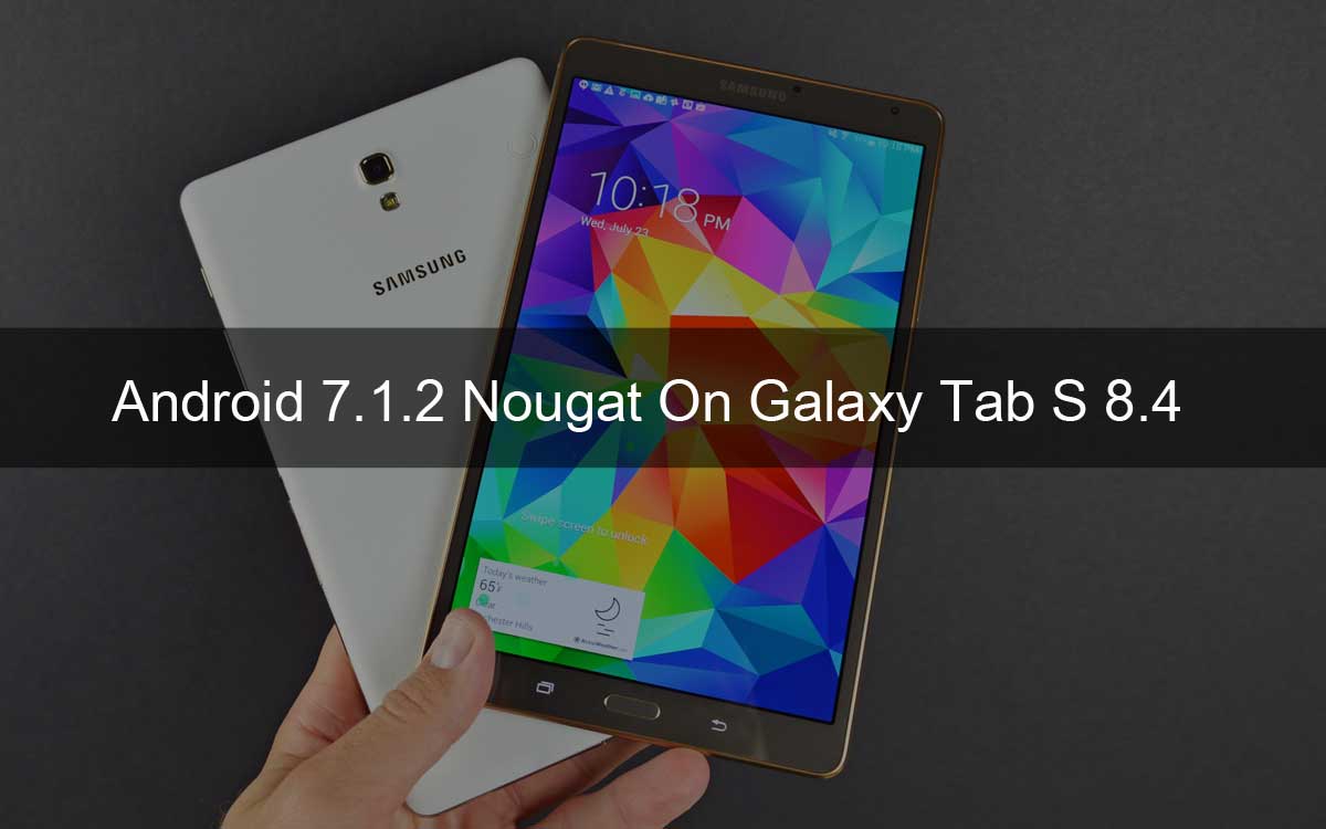 Download Install Official Android 7 1 2 Nougat On Galaxy Tab S 8 4 Wi Fi Aicp