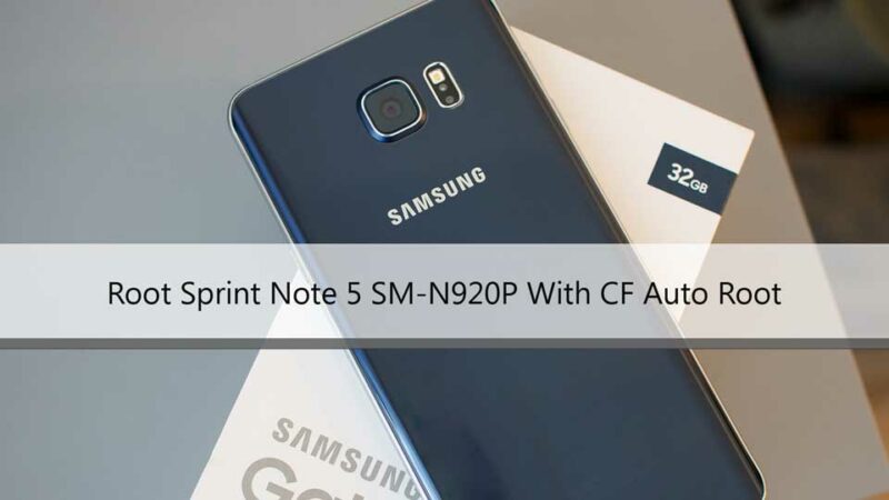How To Root Sprint Galaxy Note 5 With CF Auto Root running 7.0 Nougat (N920P)