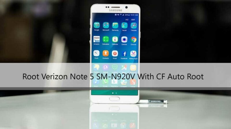 How To Root Verizon Galaxy Note 5 With CF Auto Root Running 7.0 Nougat (N920V)