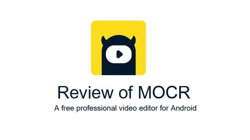Review of MOCR, A Free Professional Video Editor for Android