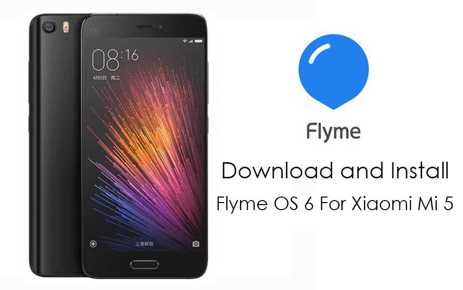 Download And Install Official Flyme OS 6 For Xiaomi Mi 5 Download And Install Official Flyme OS 6 For Xiaomi Mi 5