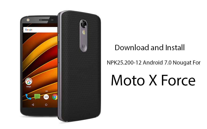 Download Install NPK25.200-12 Android 7.0 Nougat For Moto X Force
