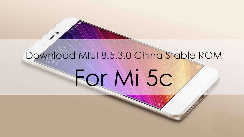 Download Nougat Based MIUI 8.5.3.0 China Stable ROM For Mi 5c
