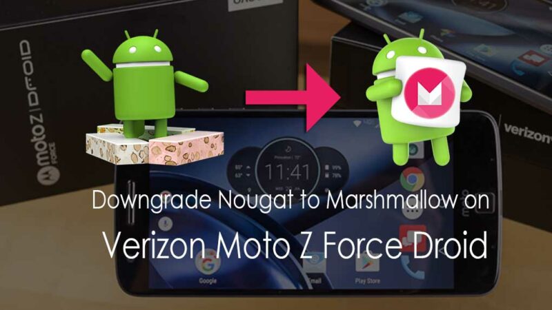 How To Downgrade Verizon Moto Z Force Droid From Android Nougat To Marshmallow