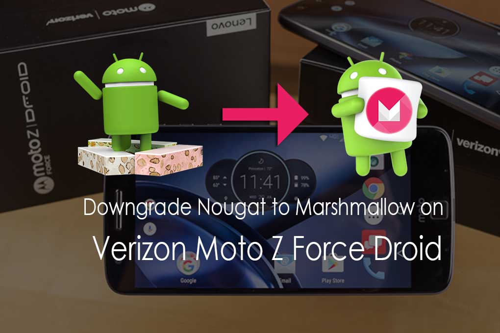 How To Downgrade Verizon Moto Z Force Droid From Android Nougat To Marshmallow