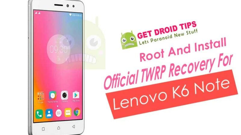 How To Root And Install TWRP Recovery For Lenovo K6 Note K53a48