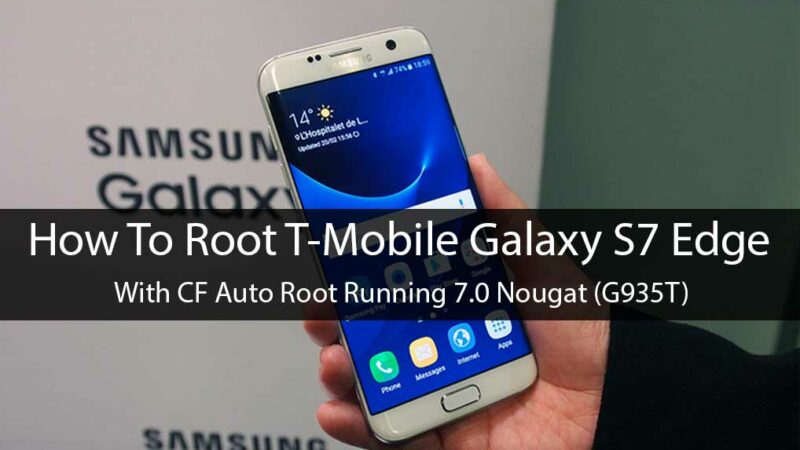 How To Root T-Mobile Galaxy S7 Edge With CF Auto Root Running 7.0 Nougat (G935T)