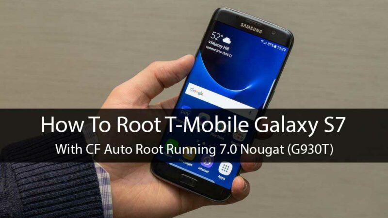 How To Root T-Mobile Galaxy S7 With CF Auto Root Running 7.0 Nougat (G930T)