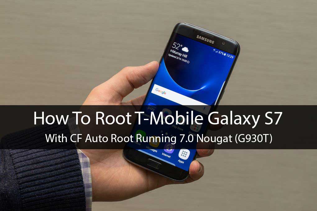 How To Root T-Mobile Galaxy S7 With CF Auto Root Running 7.0 Nougat (G930T)