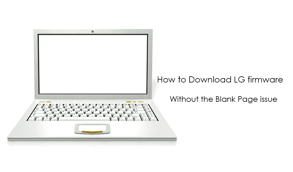 How to Download LG firmware Without the Blank Page issue 