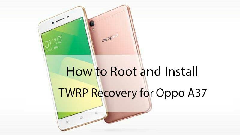 How to Root and Install TWRP Recovery for Oppo A37