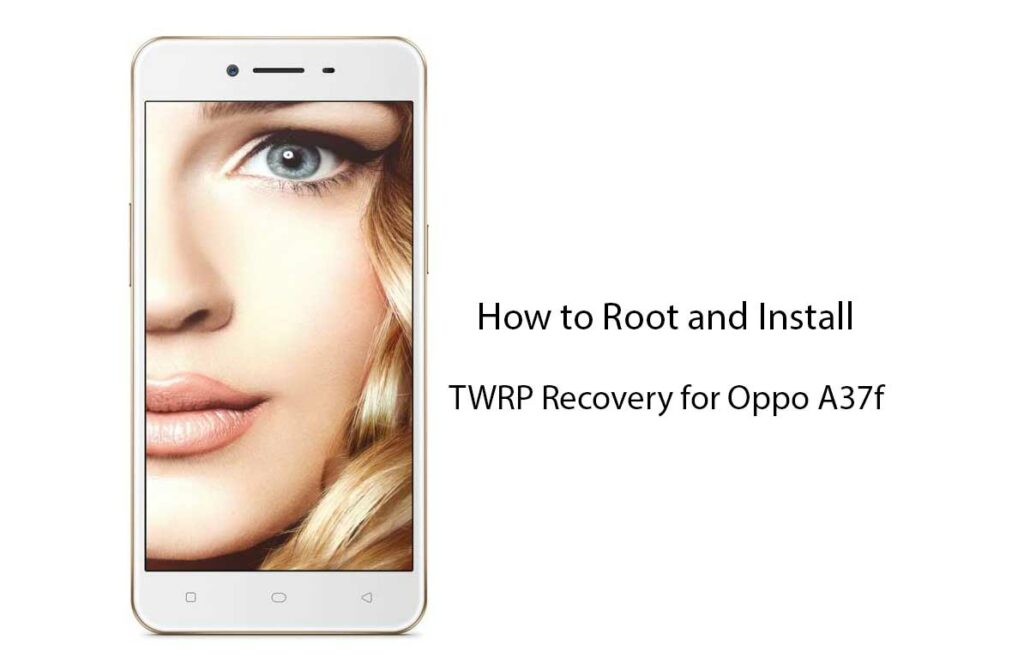 How to Root and Install TWRP Recovery for Oppo A37f