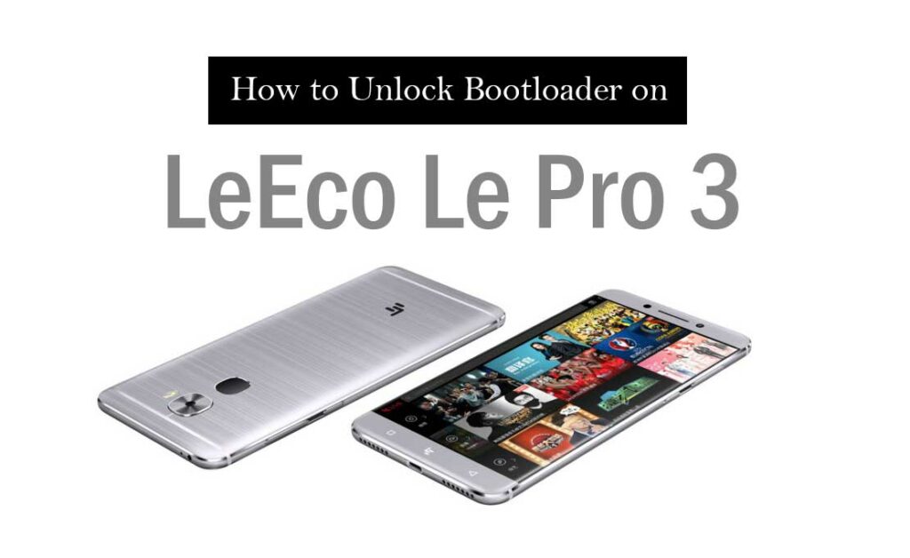 How to Unlock Bootloader on LeEco Le Pro 3