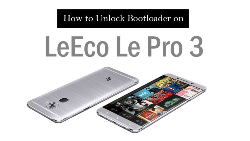 How to Unlock Bootloader on LeEco Le Pro 3