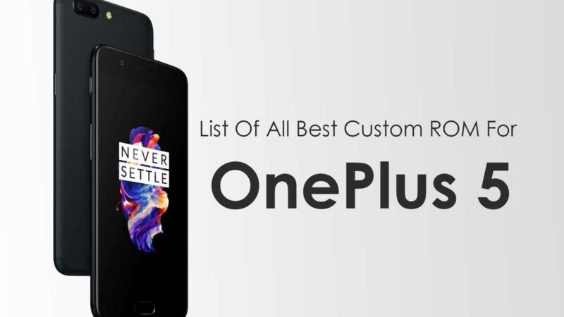 List Of All Best Custom ROM For OnePlus 5