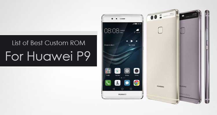 List Of Best Custom ROM For Huawei P9