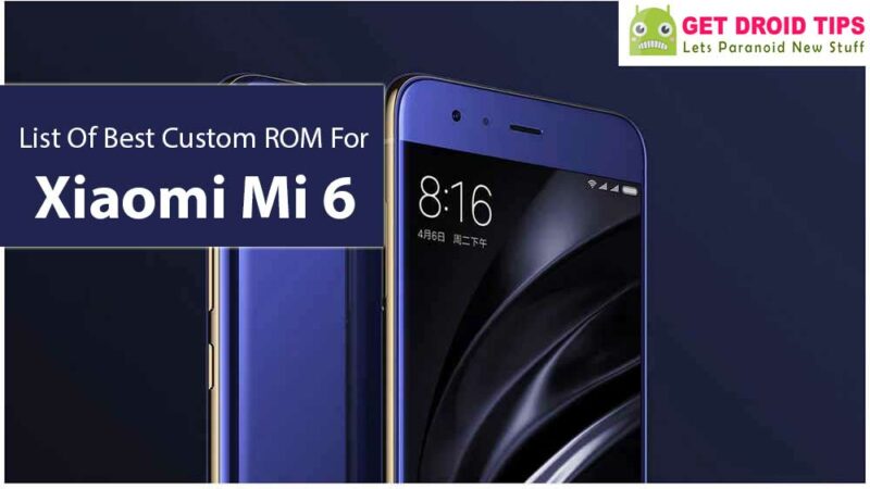 List Of Best Custom ROM For Xiaomi Mi 6