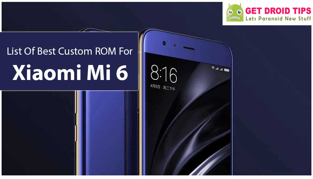 List Of Best Custom ROM For Xiaomi Mi 6