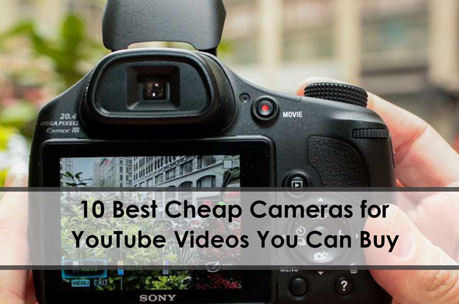 10 Best Cheap Cameras for YouTube Videos You Can Buy