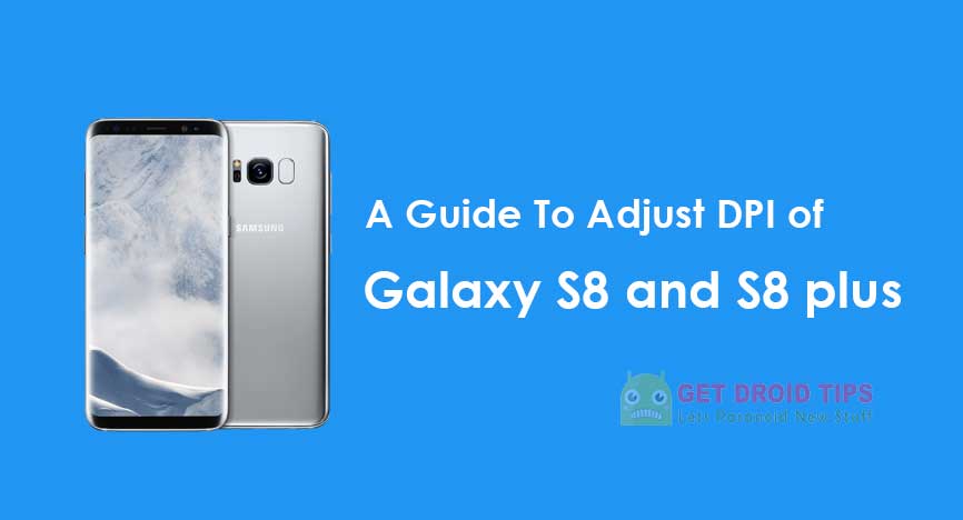 A guide to Adjust DPI of Galaxy S8 and S8 plus