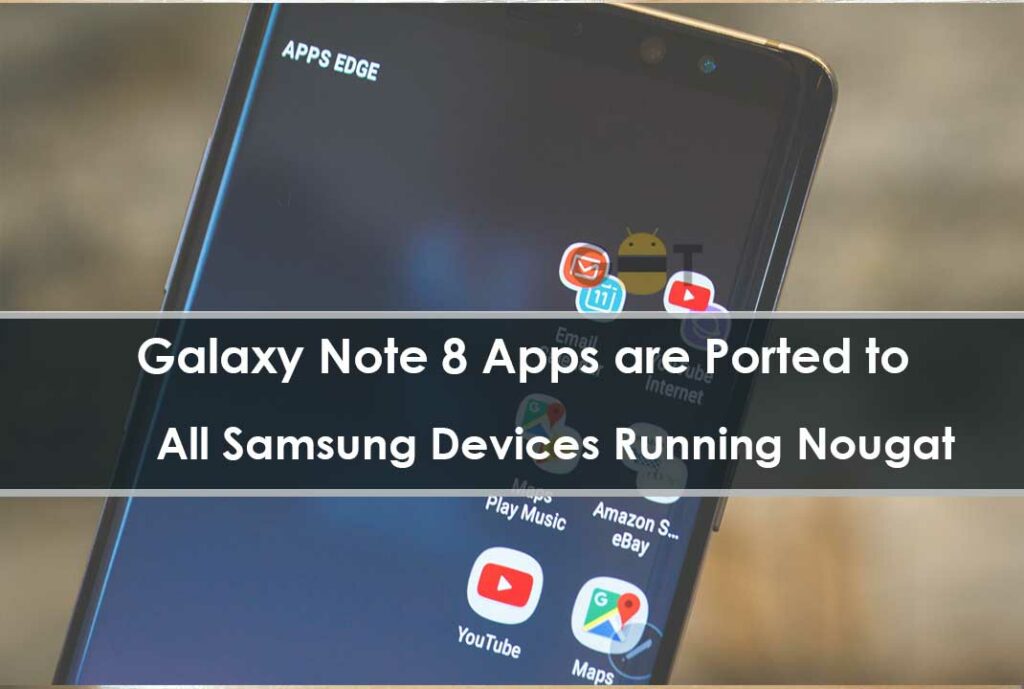 Galaxy Note 8 Apps are Ported to All Samsung Devices Running Nougat