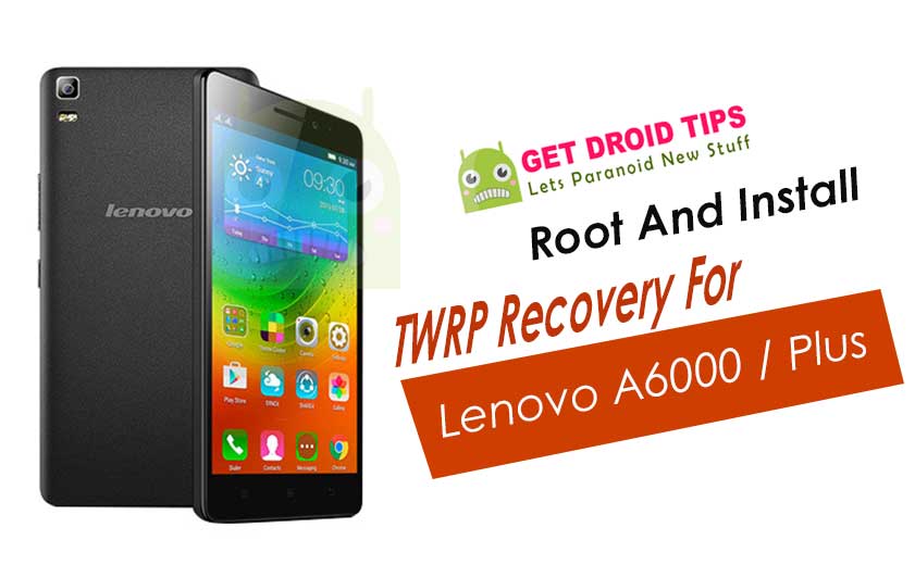 How To Root And Install TWRP For Lenovo A6000 / Plus