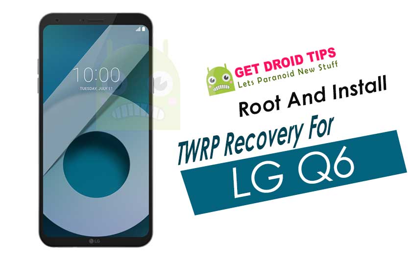 How To Root And Install TWRP Recovery For LG Q6
