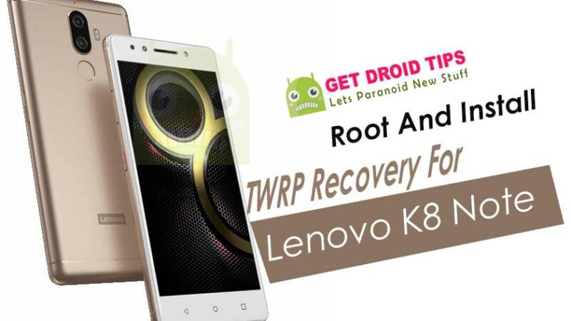 How To Root And Install TWRP Recovery For Lenovo K8 Note