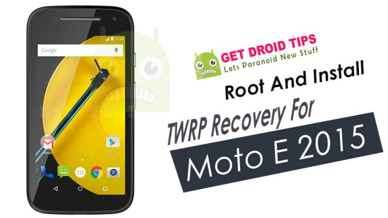 How To Root And Install TWRP Recovery For Moto E 2015 (Surnia/otus)