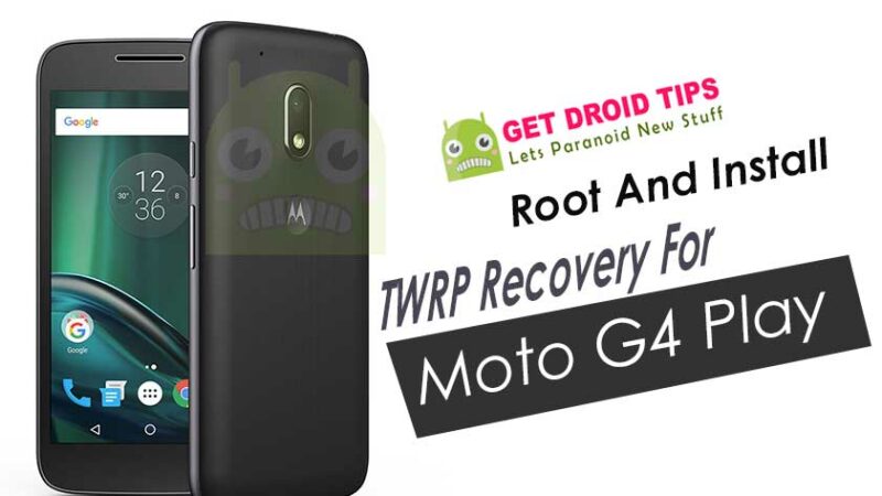 How To Root And Install TWRP Recovery For Moto G4 Play (harpia)