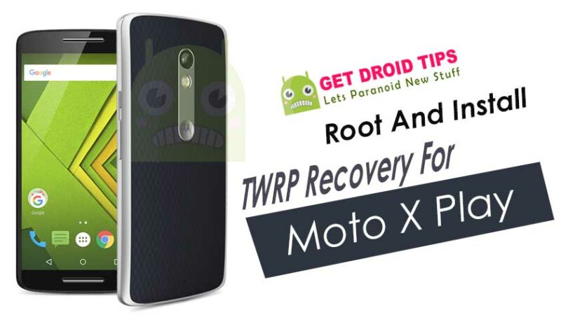 How To Root And Install TWRP Recovery For Moto X Play (lux)