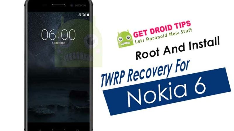 How To Root And Install TWRP Recovery For Nokia 6
