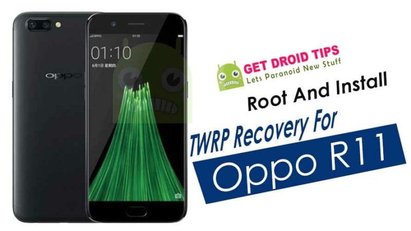 How To Root And Install TWRP Recovery For Oppo R11
