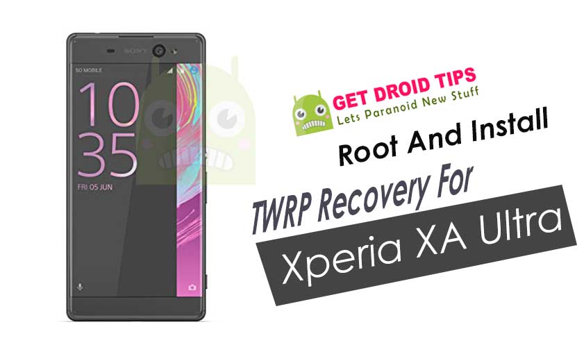How To Root And Install TWRP Recovery For Sony Xperia XA Ultra