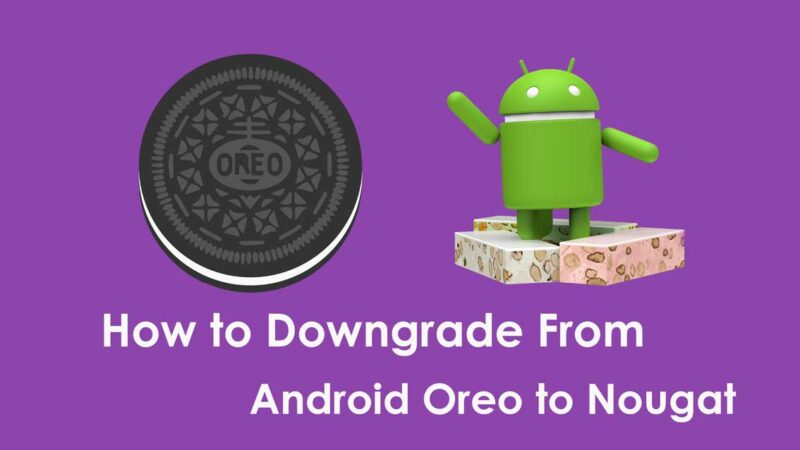 How to Downgrade From Android Oreo to Nougat