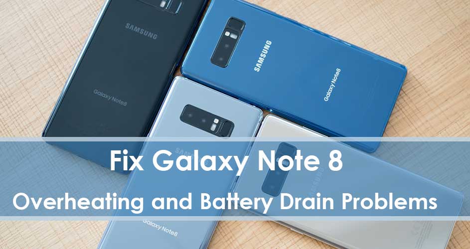 How to Fix Galaxy Note 8 Overheating and Battery Drain Problems